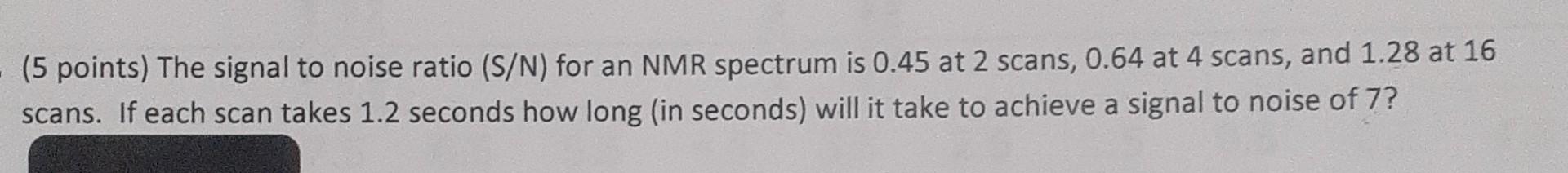 Solved (5 points) The signal to noise ratio (S/N) for an NMR | Chegg.com