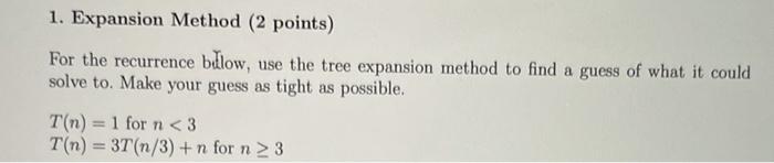 Solved 1. Expansion Method (2 points) For the recurrence | Chegg.com