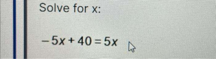 solved-solve-for-x-5x-40-5x-chegg