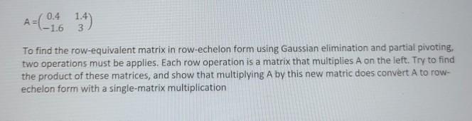 Solved 1.4 0.4 -1.6 To find the row-equivalent matrix in | Chegg.com