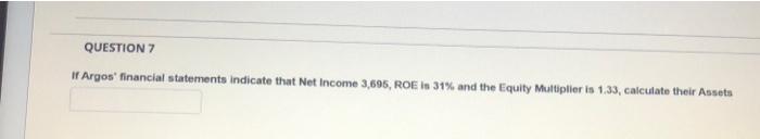 Solved QUESTION 7 If Argos' financial statements indicate | Chegg.com
