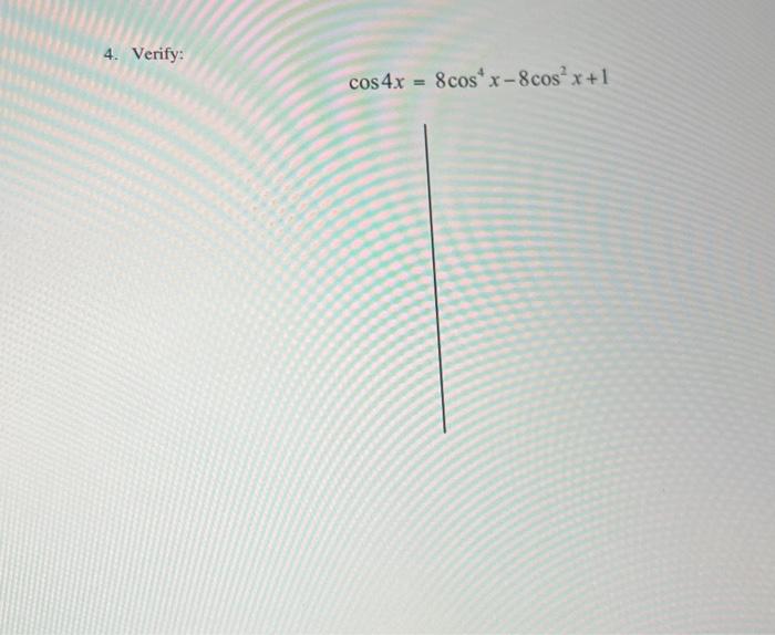 Solved 4 Verify Cos4x8cos4x−8cos2x1 9841