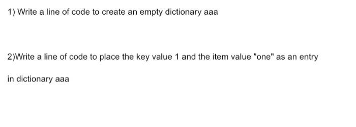 Solved 1) Write a line of code to create an empty dictionary | Chegg.com
