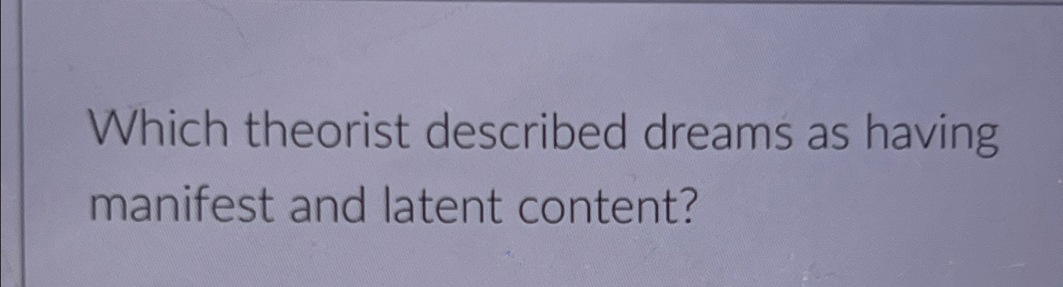 Which Theorist Described Dreams As Having Manifest And Latent Content