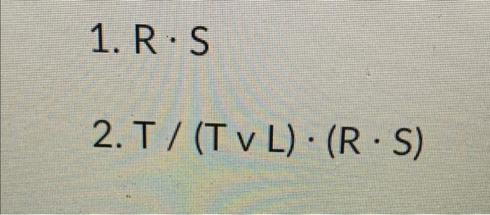 Solved 1. R:S 2. T / (Tv L): (RS) | Chegg.com