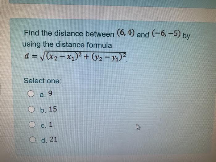 Solved Find the distance between (6, 4) and (-6,-5) by using | Chegg.com