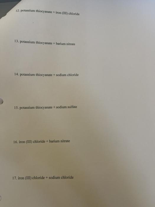 Solved 12. potassium thiocyanate + iron (III) chloride 13.