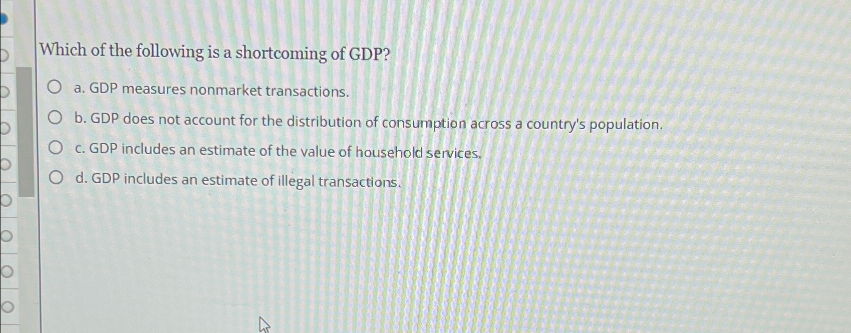 Solved Which of the following is a shortcoming of GDP?a. | Chegg.com