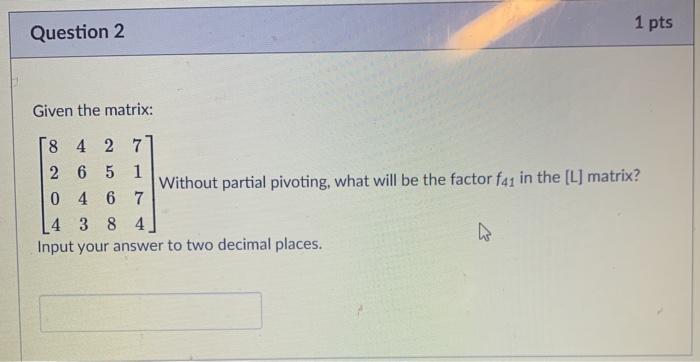 Solved 1 pts Question 2 Given the matrix: [ 8 4 2 7 2 6 5 1 | Chegg.com
