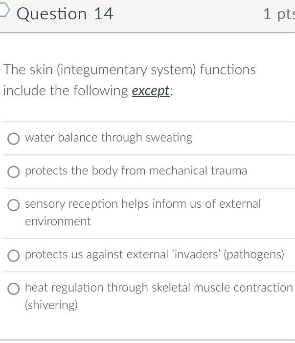 The skin (integumentary system) functions include the following except:
water balance through sweating
protects the body from