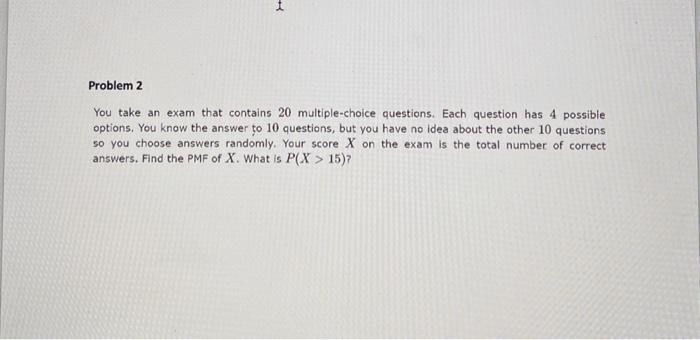 Solved Problem 2 You take an exam that contains 20 | Chegg.com