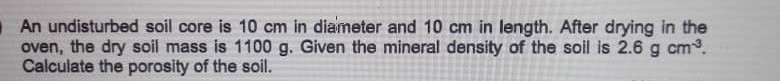 Solved An undisturbed soil core is 10 cm in diameter and 10 | Chegg.com