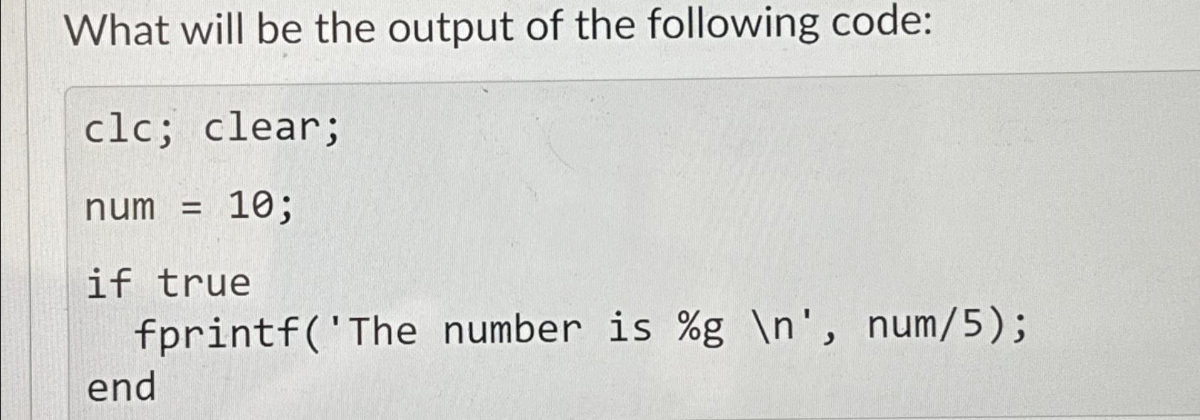 Solved What will be the output of the following code:clc; | Chegg.com