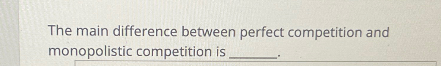 Solved The main difference between perfect competition and | Chegg.com