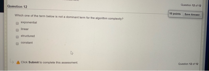 Question 12 Question 12 of 12 Which one of the term below is not a dominant term for the algorithm complexity? 10 points save