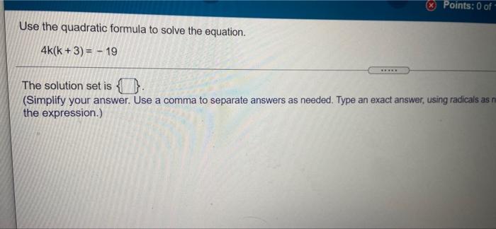 Solved Points: 0 of Use the quadratic formula to solve the | Chegg.com