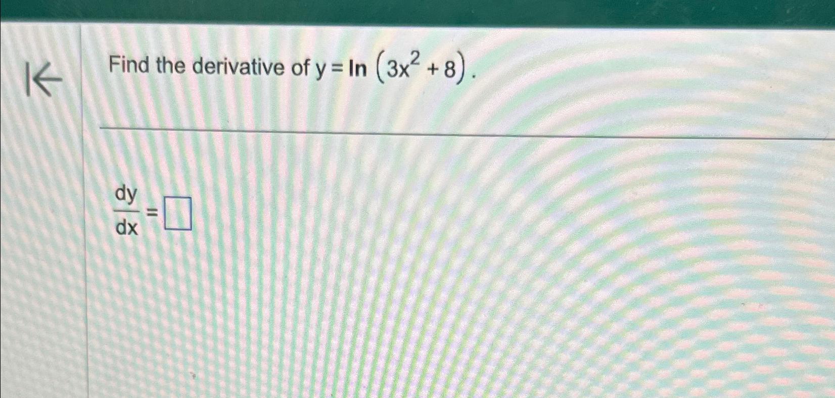 Solved Find The Derivative Of Y Ln 3x2 8 Dydx