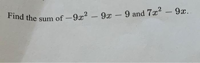 Find the sum of \( -9 x^{2}-9 x-9 \) and \( 7 x^{2}-9 x \).