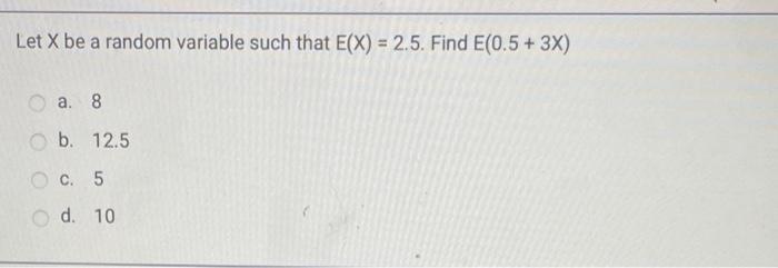 Solved Let X be a random variable such that E(X)=2.5. Find | Chegg.com