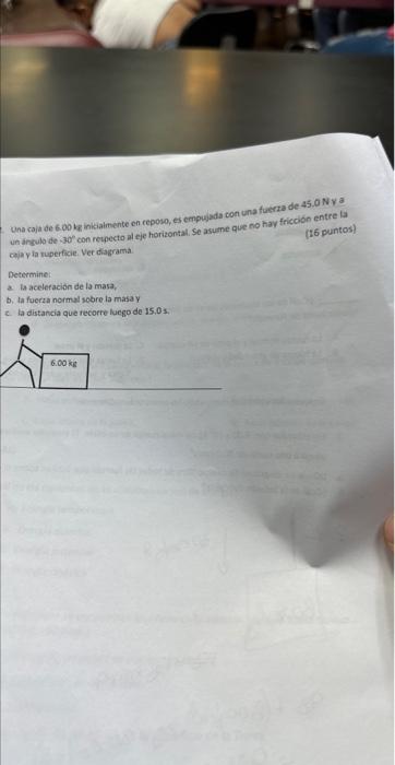 Una caja de \( 6.00 \) ka inikialmente en ceposo, es empugada con una fuerra de \( 45.0 \mathrm{Nya} \) un angulo de \( 30^{\