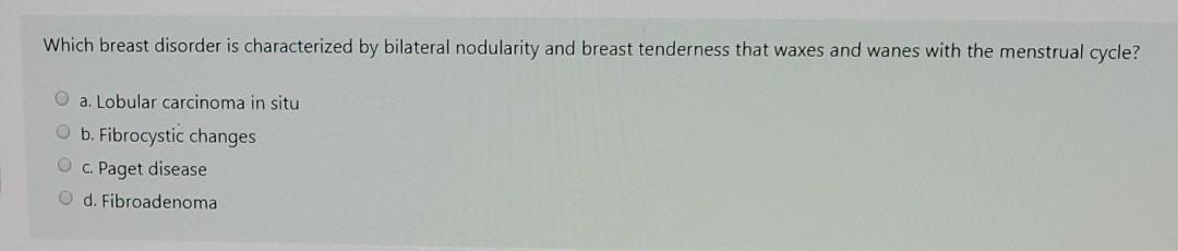 Which breast disorder is characterized by bilateral nodularity and breast tenderness that waxes and wanes with the menstrual