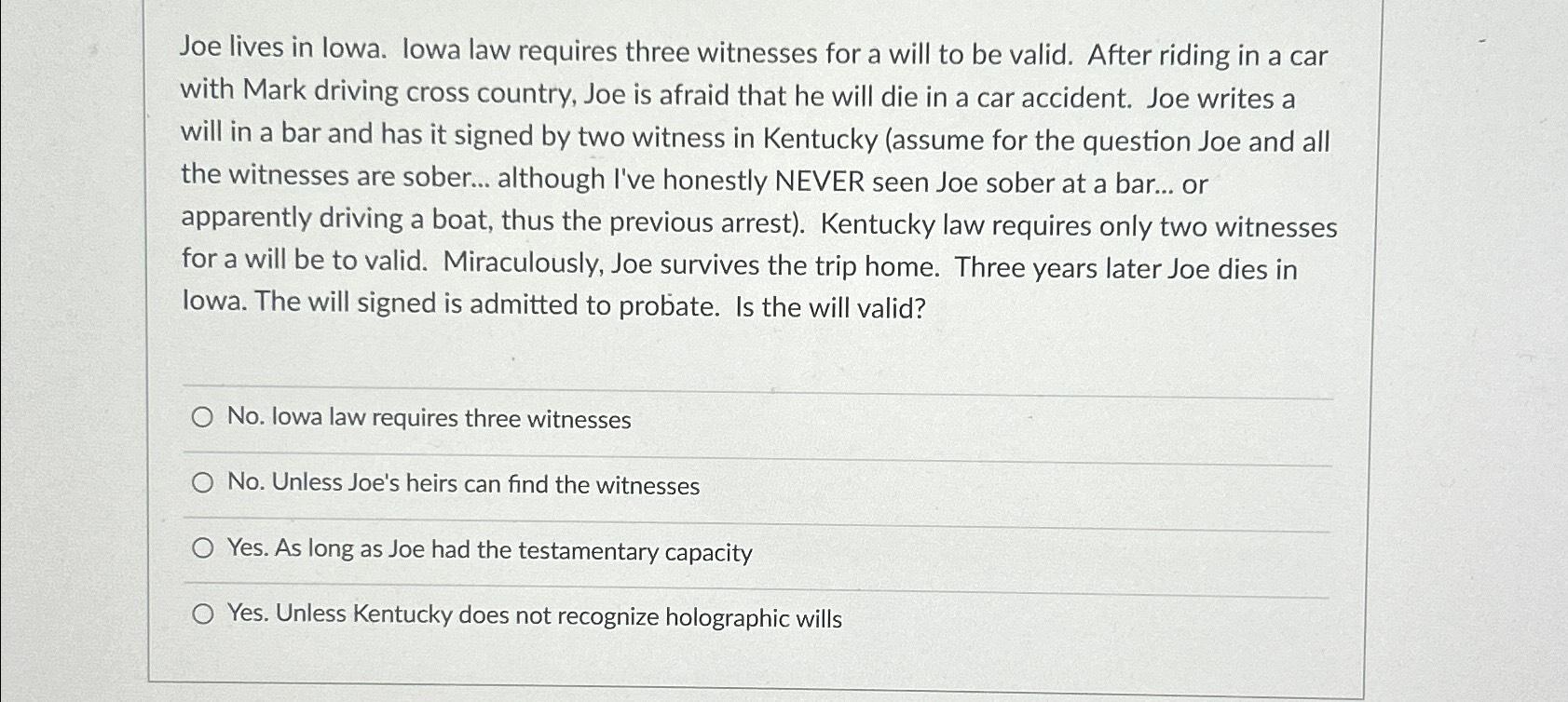 Solved Joe lives in lowa. lowa law requires three witnesses | Chegg.com