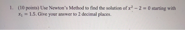 Solved 1. (10 points) Use Newton's Method to find the | Chegg.com