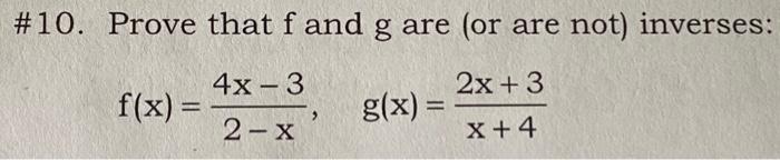 Solved #10. Prove that f and g are (or are not) inverses: 4x | Chegg.com