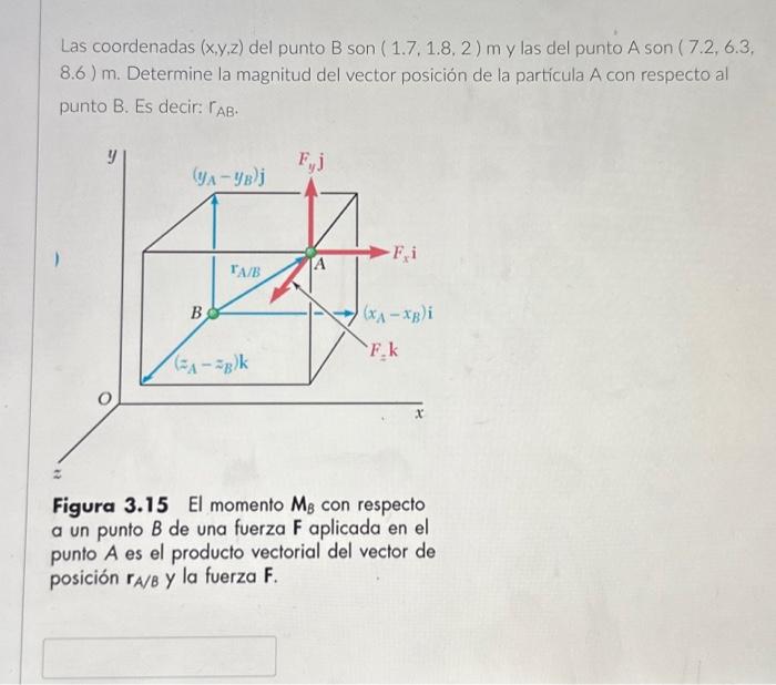 Las coordenadas \( (x, y, z) \) del punto B son \( (1.7,1.8,2) \mathrm{m} \) y las del punto \( A \) son \( (7.2,6.3 \), 8.6