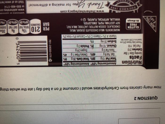 QUESTION 2 How many calories from Carbohydrates would I consume if on a bad day I ate the whole thing Nutrition Amount/servin