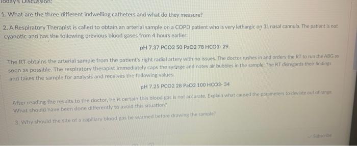 1. What are the three different indwelling catheters and what do they measure?
2. A Respiratory Therapist is called to obtain