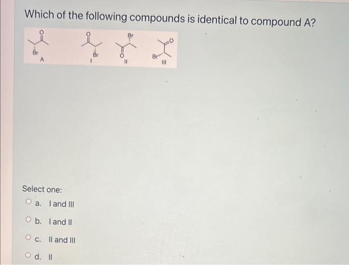 Solved Which of the following compounds is identical to | Chegg.com