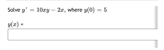 Solved Solve y' y(x) = = 10xy 2x, where y(0) = 5 - | Chegg.com