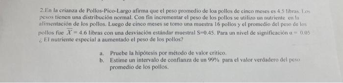 2. En la crianza de Pollos-Pico-Largo afirma que el peso promedio de loa pollos de cinco meses es 4.5 litiras. tios pesos tie