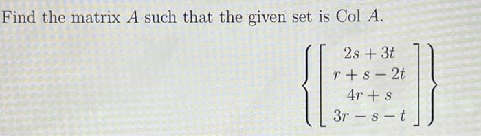Solved Find the matrix A such that the given set is ColA. | Chegg.com