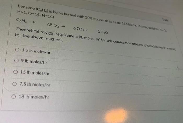 Solved H=1,O=16, N=14 ) C6H6+7.5O2→6CO2+3H2O for the above | Chegg.com