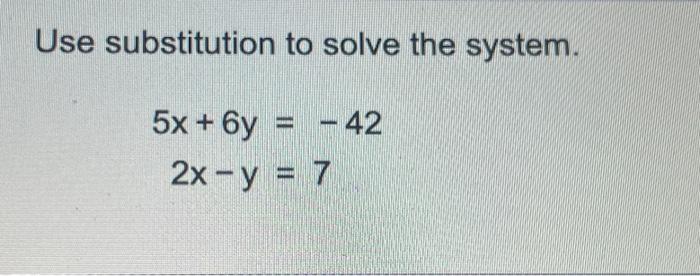 Solved Use substitution to solve the system. 5x+6y=-42 2x - | Chegg.com