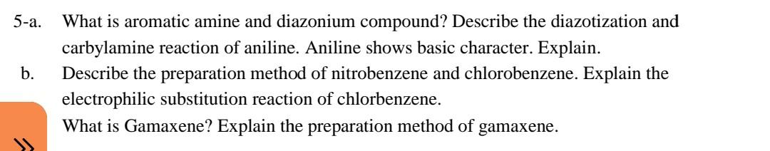 5-a. What is aromatic amine and diazonium compound? Describe the diazotization and
carbylamine reaction of aniline. Aniline s