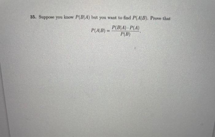 Solved 35. Suppose You Know P(B∣A) But You Want To Find | Chegg.com