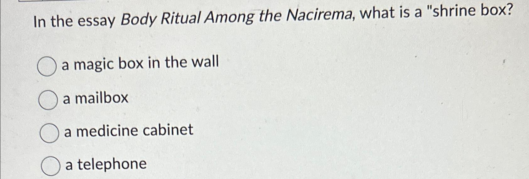 Solved In the essay Body Ritual Among the Nacirema, what is