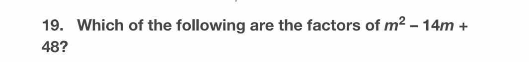 Solved Which of the following are the factors of m2-14m+ 48? | Chegg.com