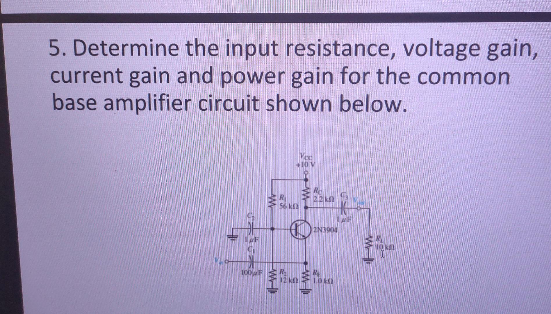 Solved 5. Determine the input resistance, voltage gain,