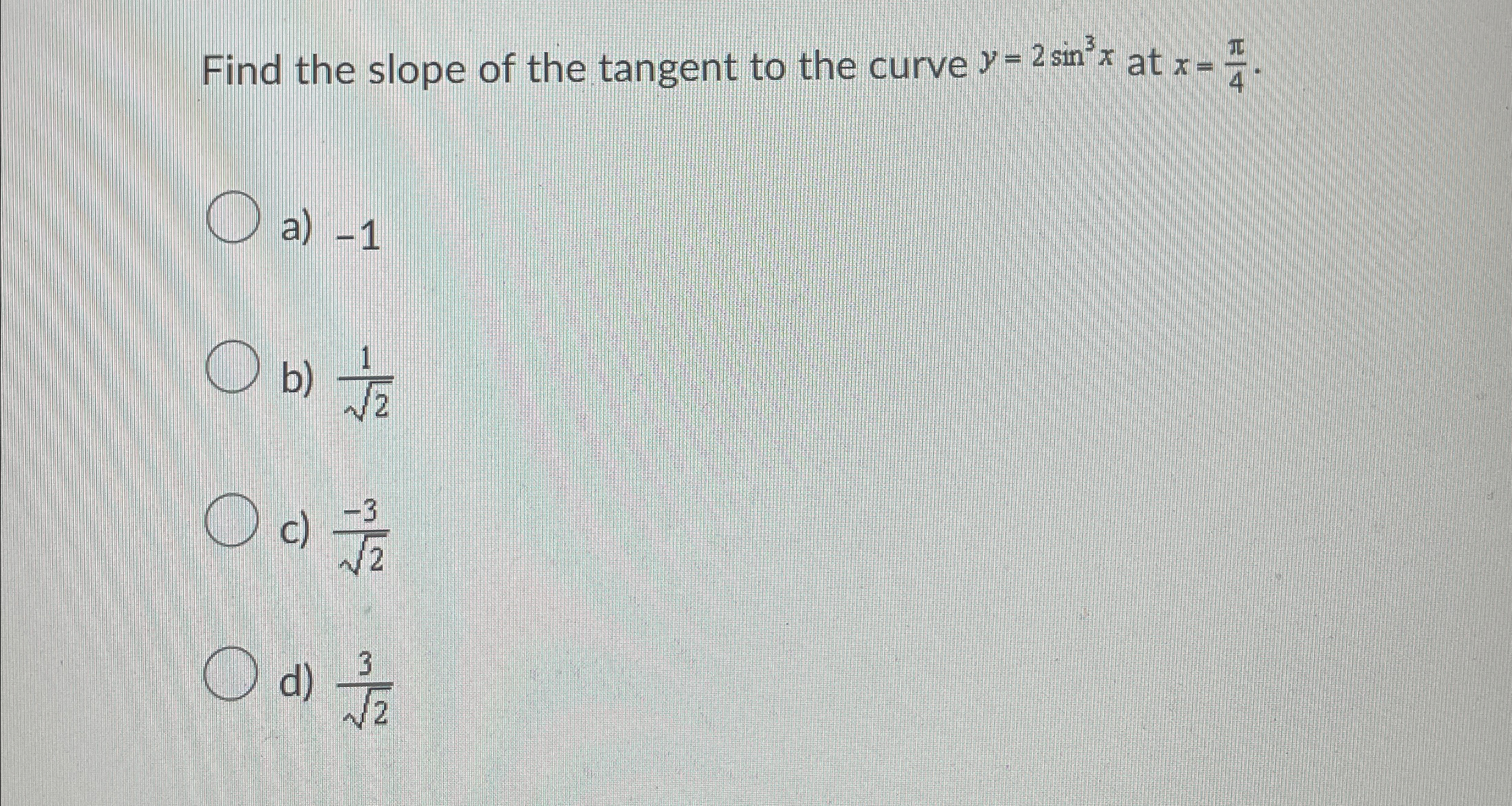 Solved Find the slope of the tangent to the curve y=2sin3x | Chegg.com