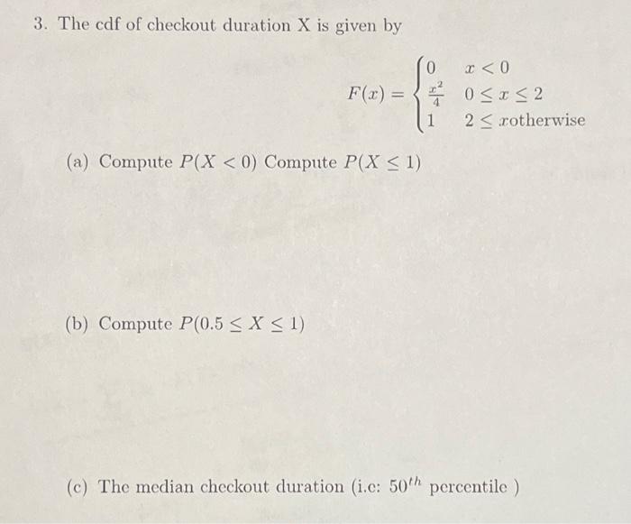 Solved 3. The cdf of checkout duration X is given by