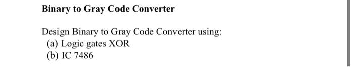 Solved Binary to Gray Code Converter Design Binary to Gray | Chegg.com