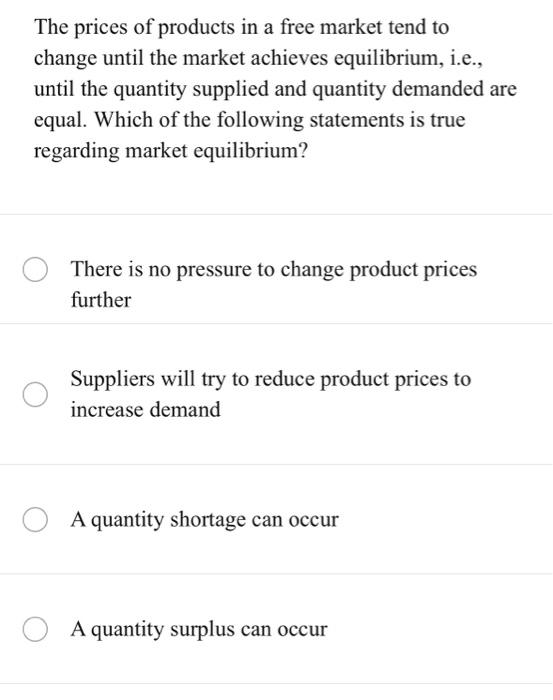 Solved The prices of products in a free market tend to | Chegg.com