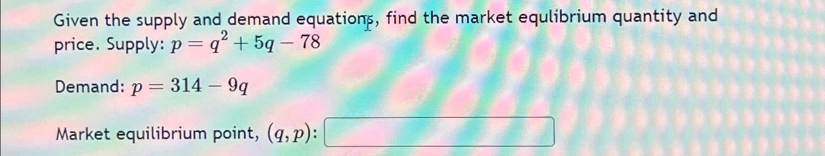 Solved Given the supply and demand equations, find the | Chegg.com