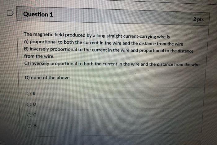 Solved Question 1 2 pts The magnetic field produced by a | Chegg.com