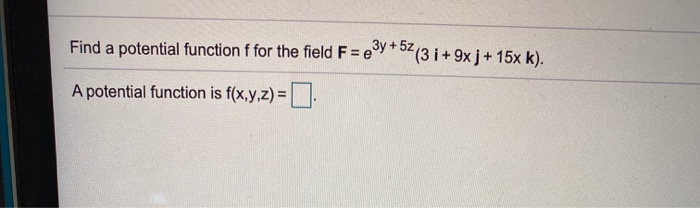Solved Find a potential function f for the field F = e3y + | Chegg.com