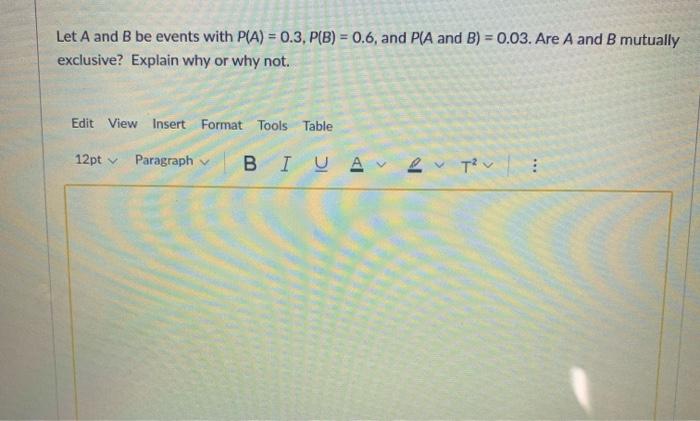 Solved Let A And B Be Events With P(A)=0.3,P(B)=0.6, And P(A | Chegg.com